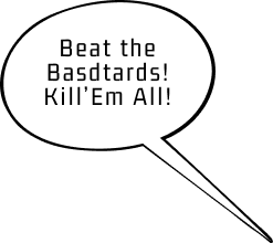 Beat the Basdtards! Kill’Em All!